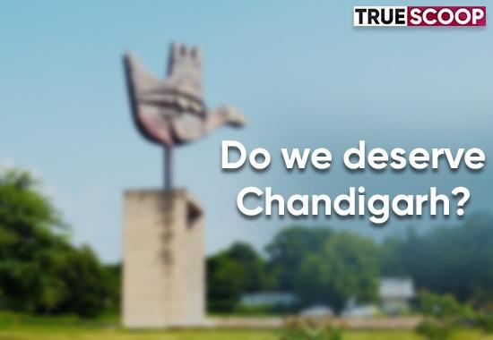 Do we deserve Chandigarh? 